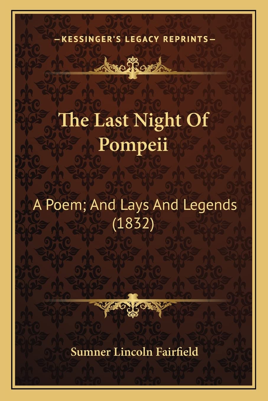 The Last Night of Pompeii the Last Night of Pompeii: A Poem; And Lays and Legends (1832) a Poem; And Lays and Legends (1832) Contemporary literature Books