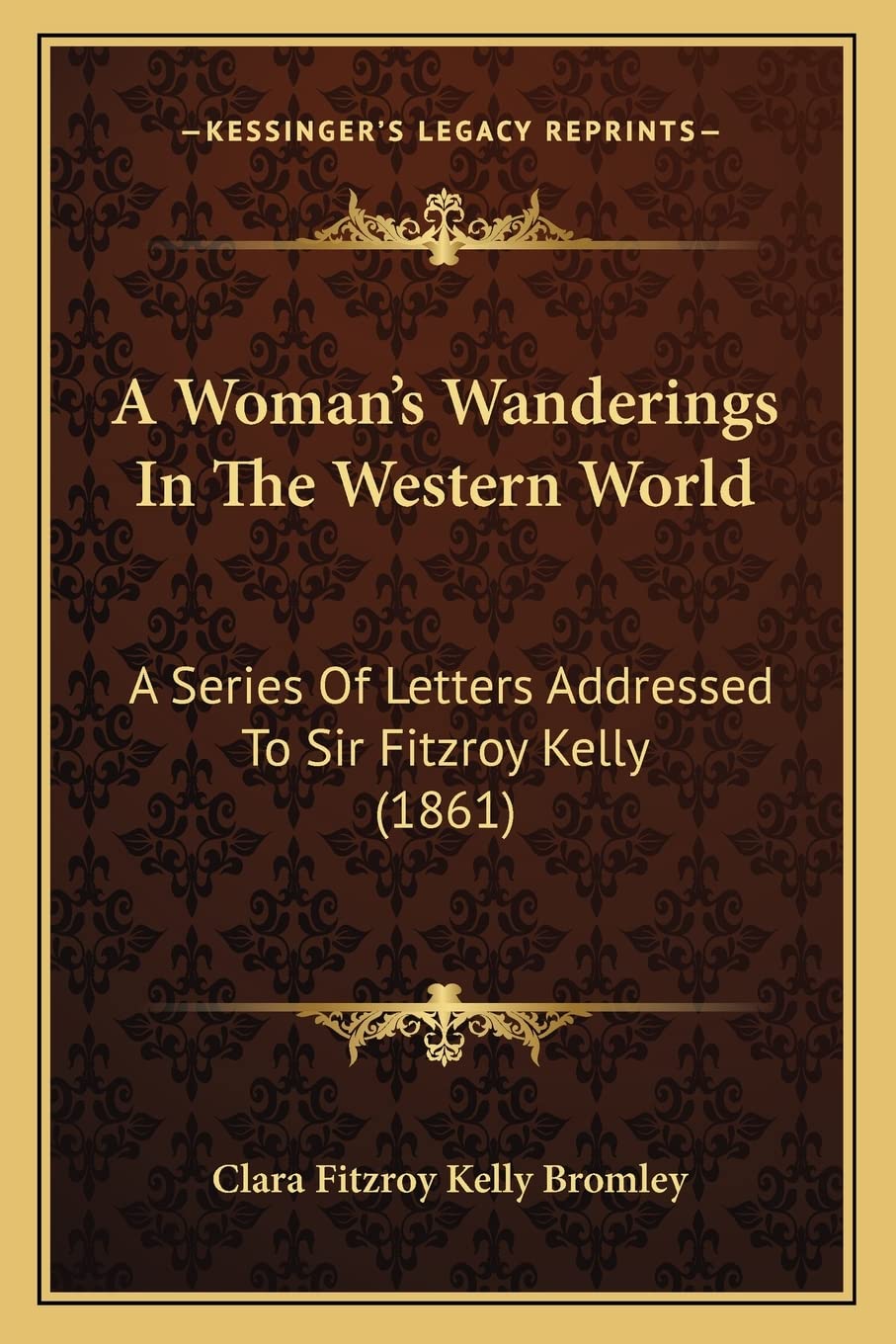 A Woman's Wanderings In The Western World: A Series Of Letters Addressed To Sir Fitzroy Kelly (1861) Contemporary literature Books