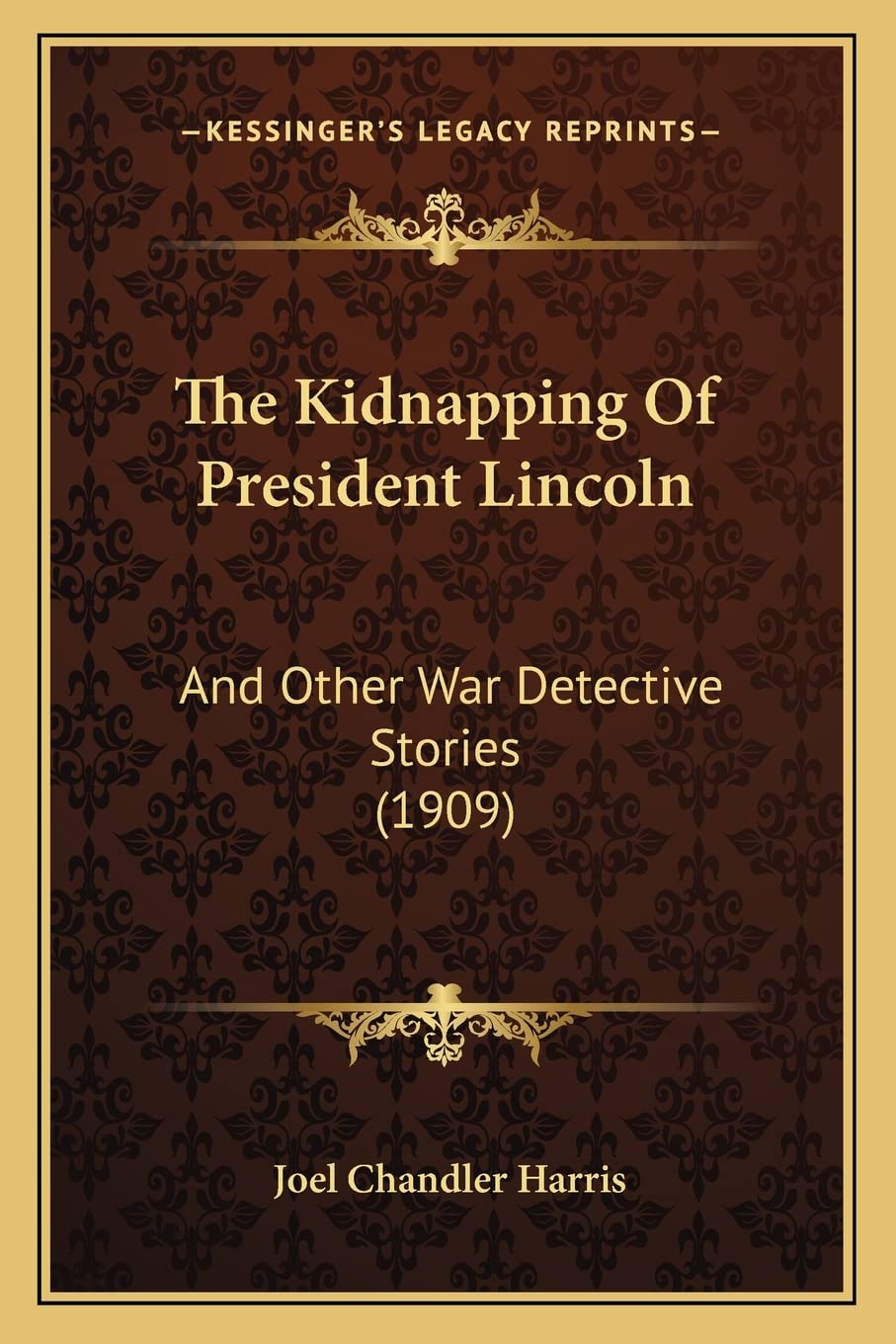 The Kidnapping Of President Lincoln: And Other War Detective Stories (1909) Contemporary literature