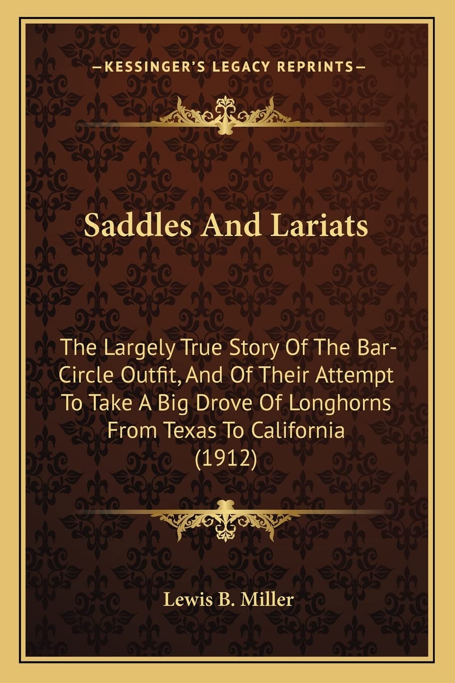 Saddles And Lariats: The Largely True Story Of The Bar-Circle Outfit, And Of Their Attempt To Take A Big Drove Of Longhorns From Texas To California (1912) Contemporary literature Books