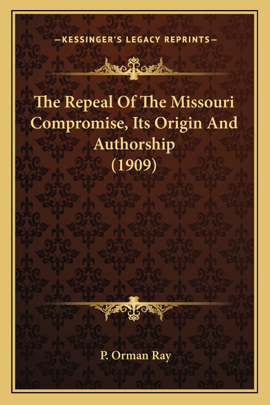 The Repeal Of The Missouri Compromise, Its Origin And Authorship (1909) Law