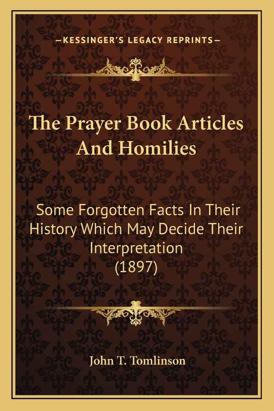The Prayer Book Articles And Homilies: Some Forgotten Facts In Their History Which May Decide Their Interpretation (1897) Philosophy