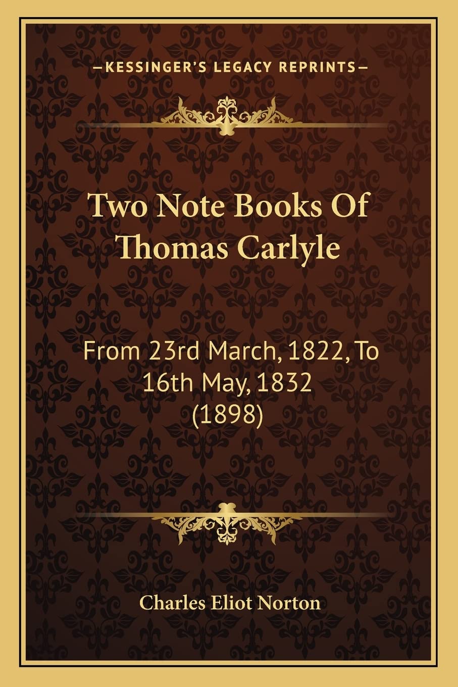 Two Note Books Of Thomas Carlyle: From 23rd March, 1822, To 16th May, 1832 (1898) Essays & Short Stories