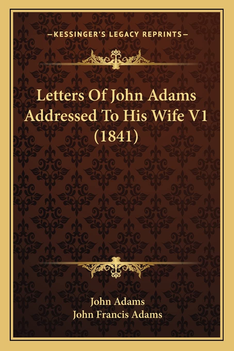Letters Of John Adams Addressed To His Wife V1 (1841) Contemporary literature
