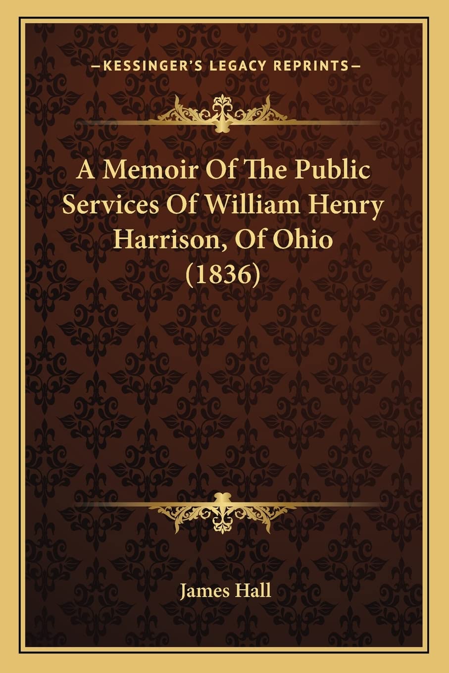 A Memoir Of The Public Services Of William Henry Harrison, Of Ohio (1836) Essays & Short Stories