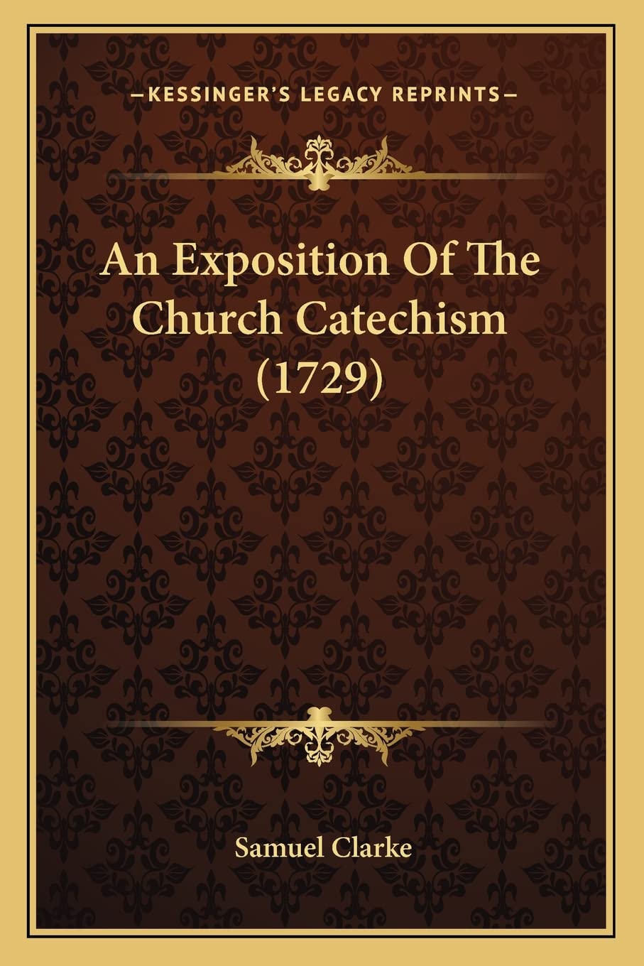 An Exposition Of The Church Catechism (1729) Contemporary literature