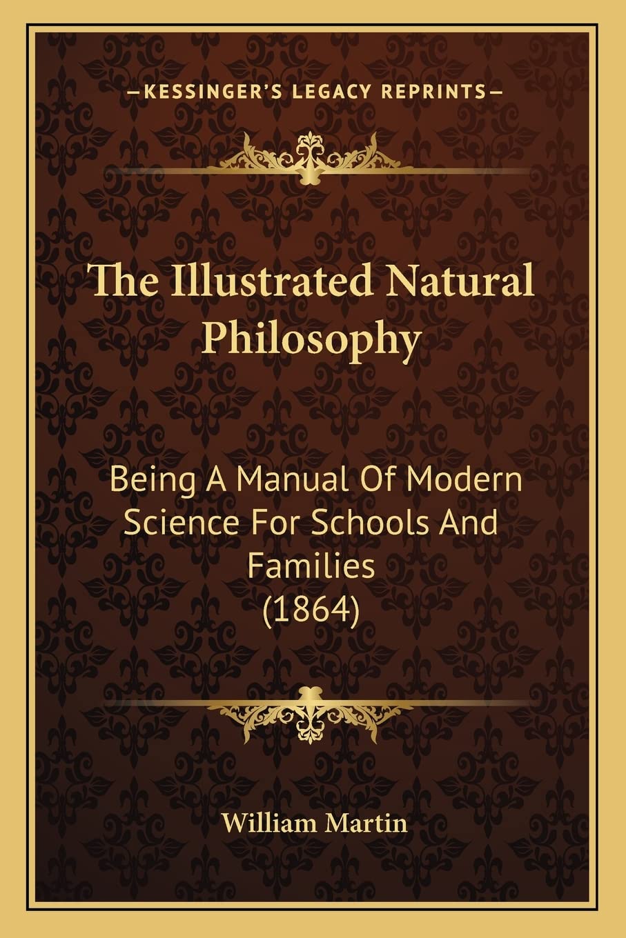The Illustrated Natural Philosophy: Being A Manual Of Modern Science For Schools And Families (1864) Contemporary literature