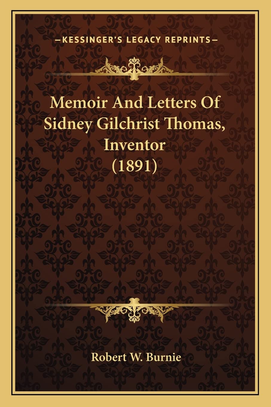 Memoir And Letters Of Sidney Gilchrist Thomas, Inventor (1891) Contemporary literature