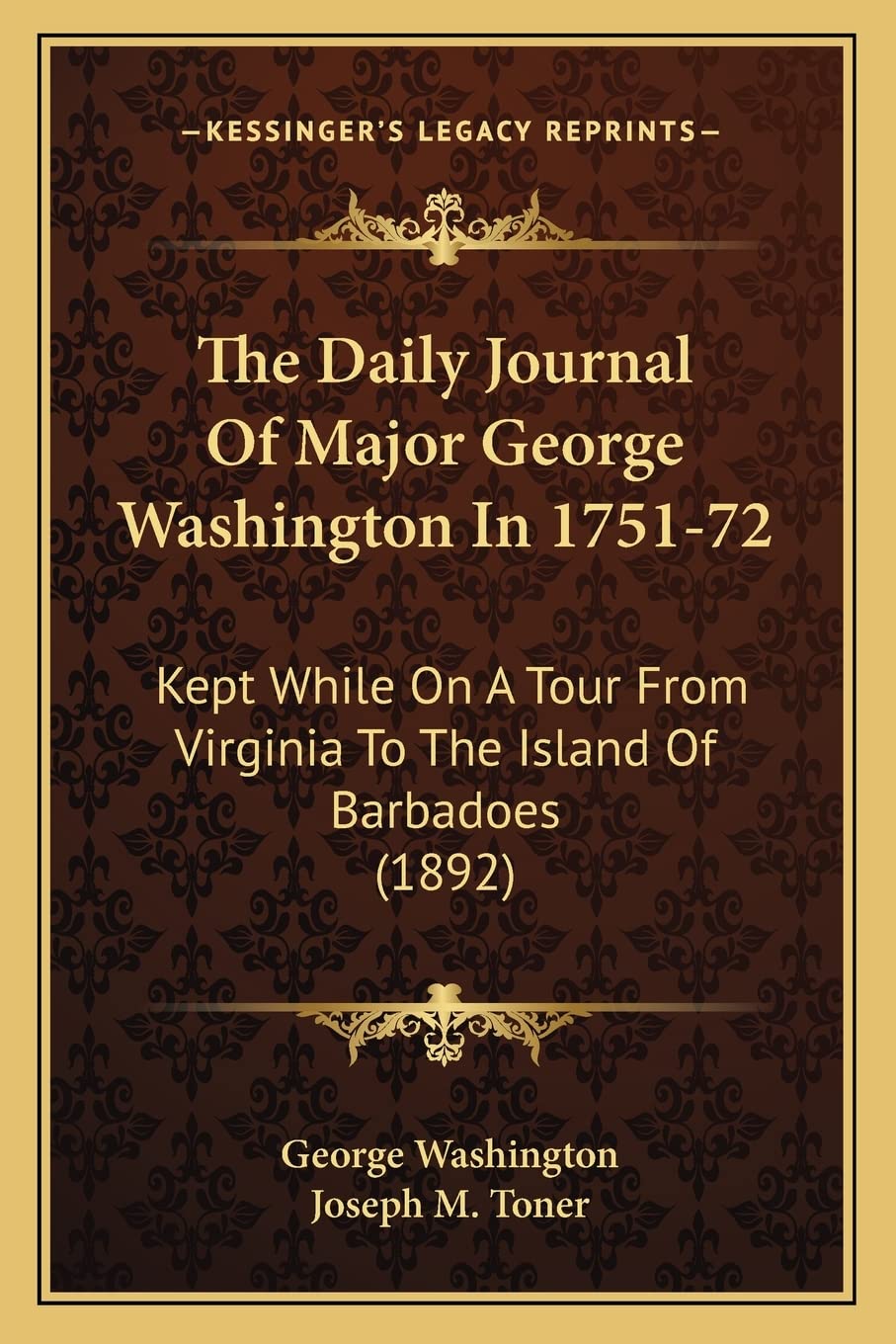 The Daily Journal Of Major George Washington In 1751-72: Kept While On A Tour From Virginia To The Island Of Barbadoes (1892) book
