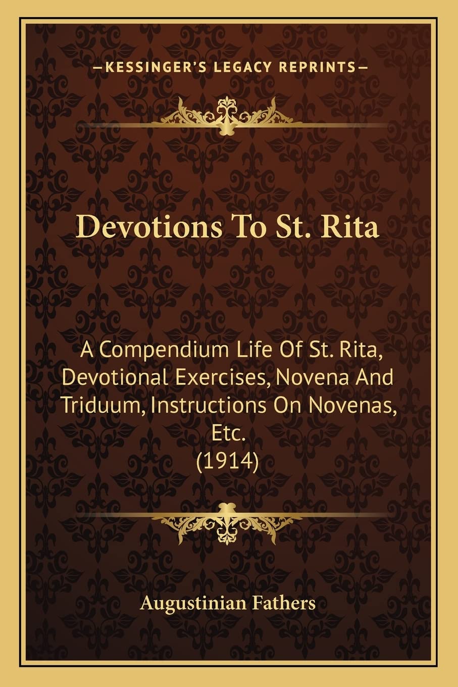 Devotions To St. Rita: A Compendium Life Of St. Rita, Devotional Exercises, Novena And Triduum, Instructions On Novenas, Etc. (1914) Contemporary literature