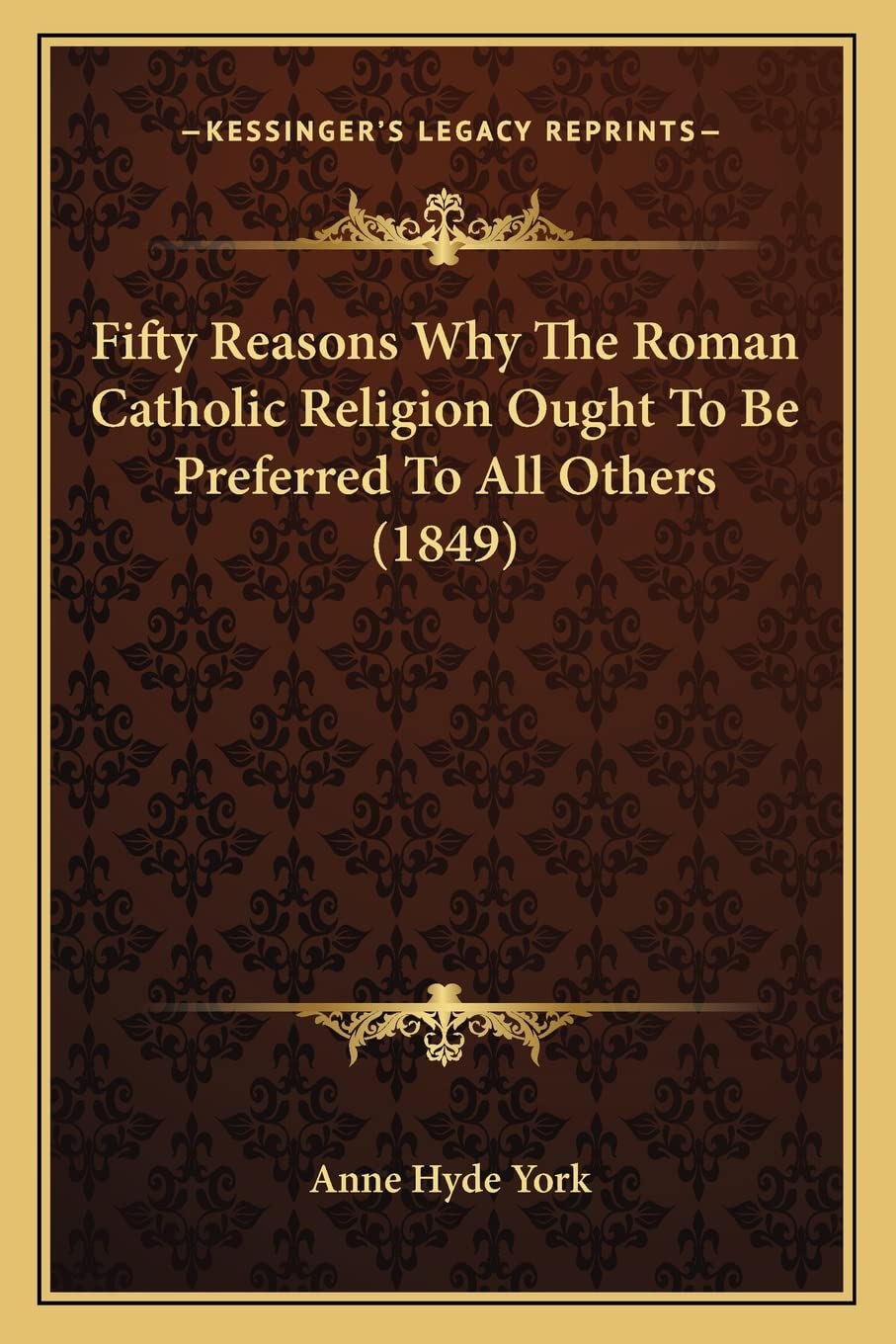 Fifty Reasons Why The Roman Catholic Religion Ought To Be Preferred To All Others (1849) Contemporary literature Books
