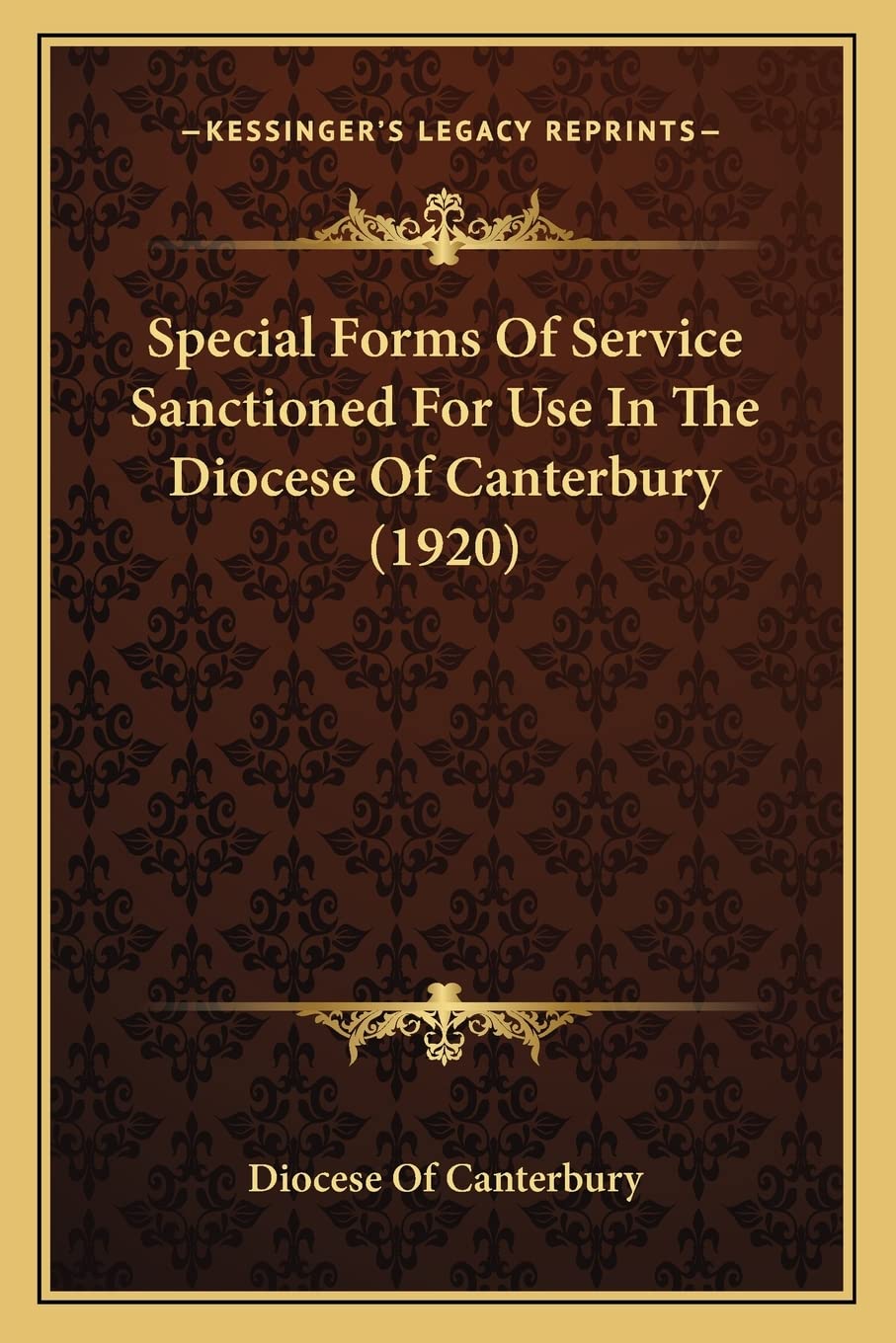 Special Forms Of Service Sanctioned For Use In The Diocese Of Canterbury (1920) Contemporary literature