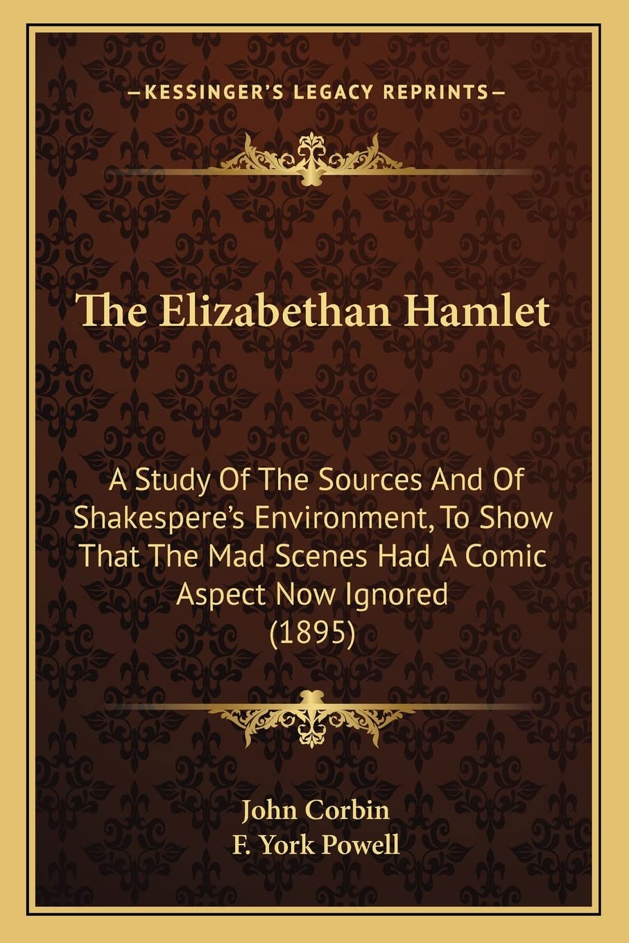 The Elizabethan Hamlet: A Study Of The Sources And Of Shakespere's Environment, To Show That The Mad Scenes Had A Comic Aspect Now Ignored (1895) Contemporary literature