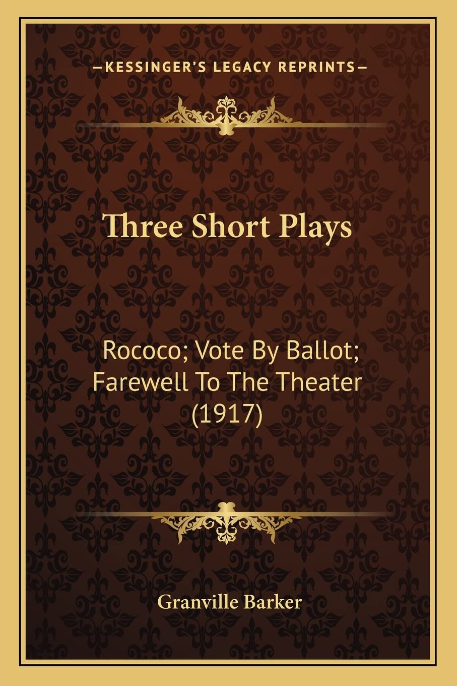 Three Short Plays: Rococo; Vote By Ballot; Farewell To The Theater (1917) Drama