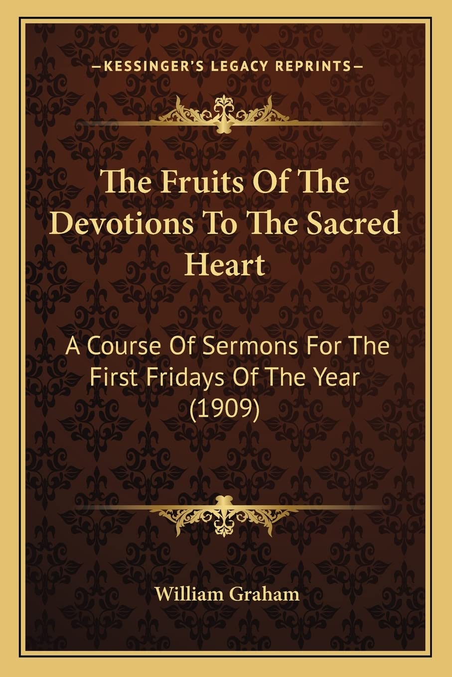 The Fruits Of The Devotions To The Sacred Heart: A Course Of Sermons For The First Fridays Of The Year (1909) Contemporary literature Books