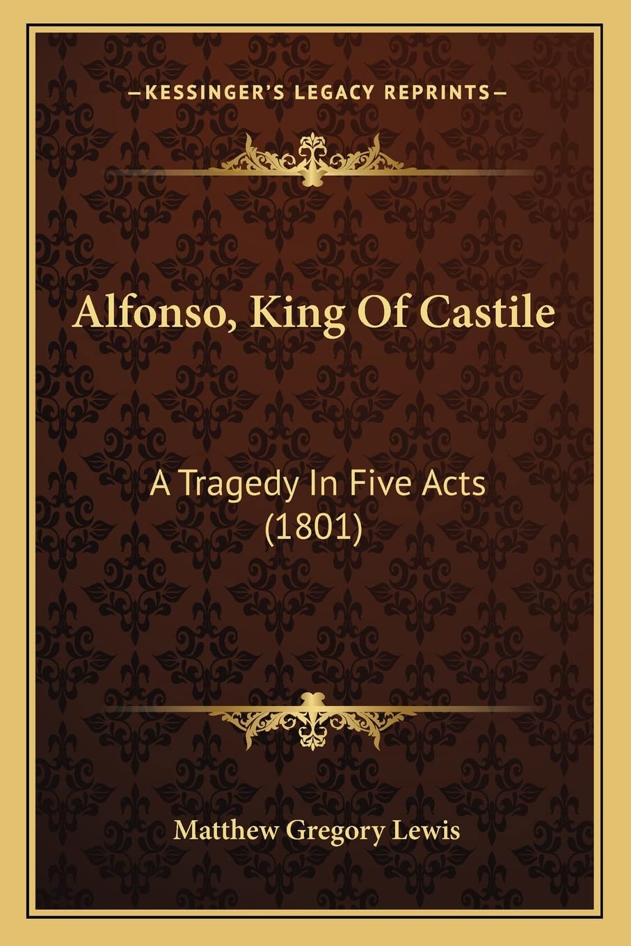 Alfonso, King Of Castile: A Tragedy In Five Acts (1801) Drama