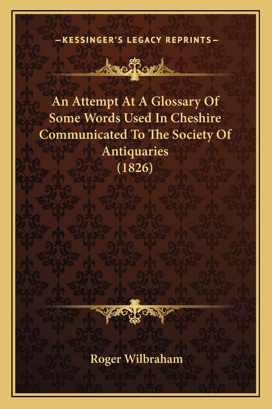 An Attempt At A Glossary Of Some Words Used In Cheshire Communicated To The Society Of Antiquaries (1826) General education