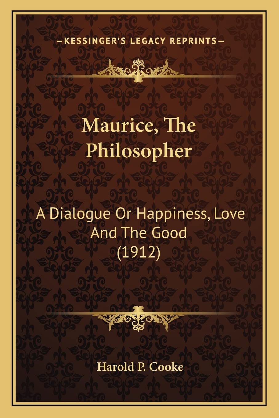 Maurice, The Philosopher: A Dialogue Or Happiness, Love And The Good (1912) Philosophy