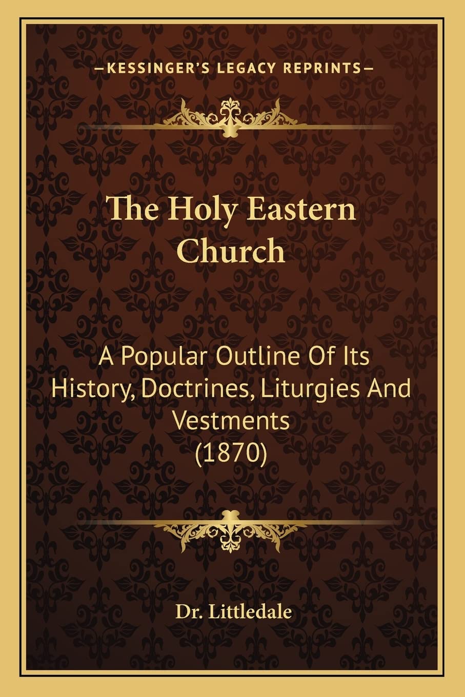 The Holy Eastern Church: A Popular Outline Of Its History, Doctrines, Liturgies And Vestments (1870) Contemporary literature