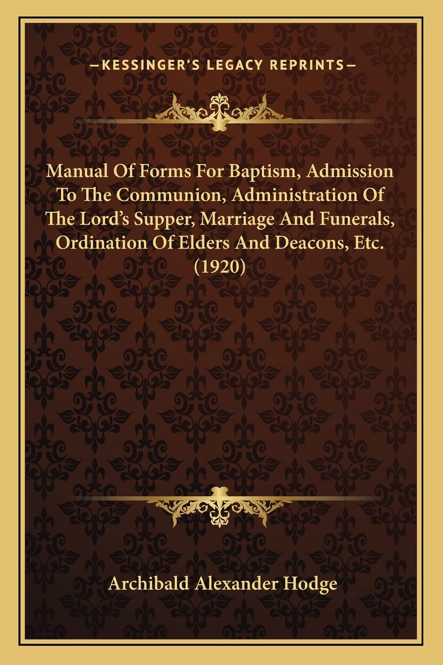 Manual Of Forms For Baptism, Admission To The Communion, Administration Of The Lord's Supper, Marriage And Funerals, Ordination Of Elders And Deacons, Etc. (1920) Contemporary literature Books