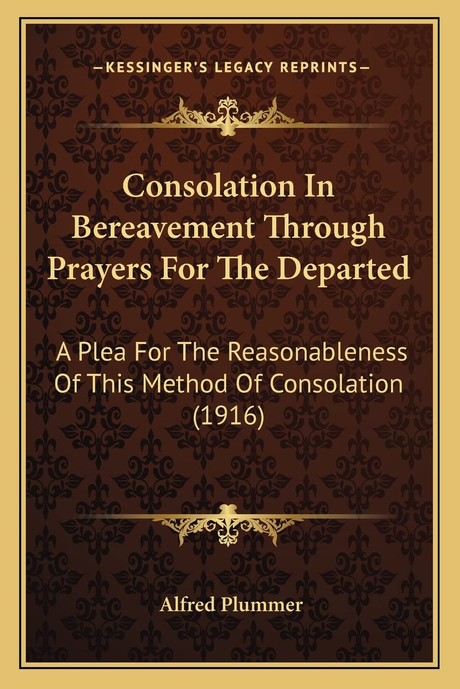 Consolation In Bereavement Through Prayers For The Departed: A Plea For The Reasonableness Of This Method Of Consolation (1916) Contemporary literature
