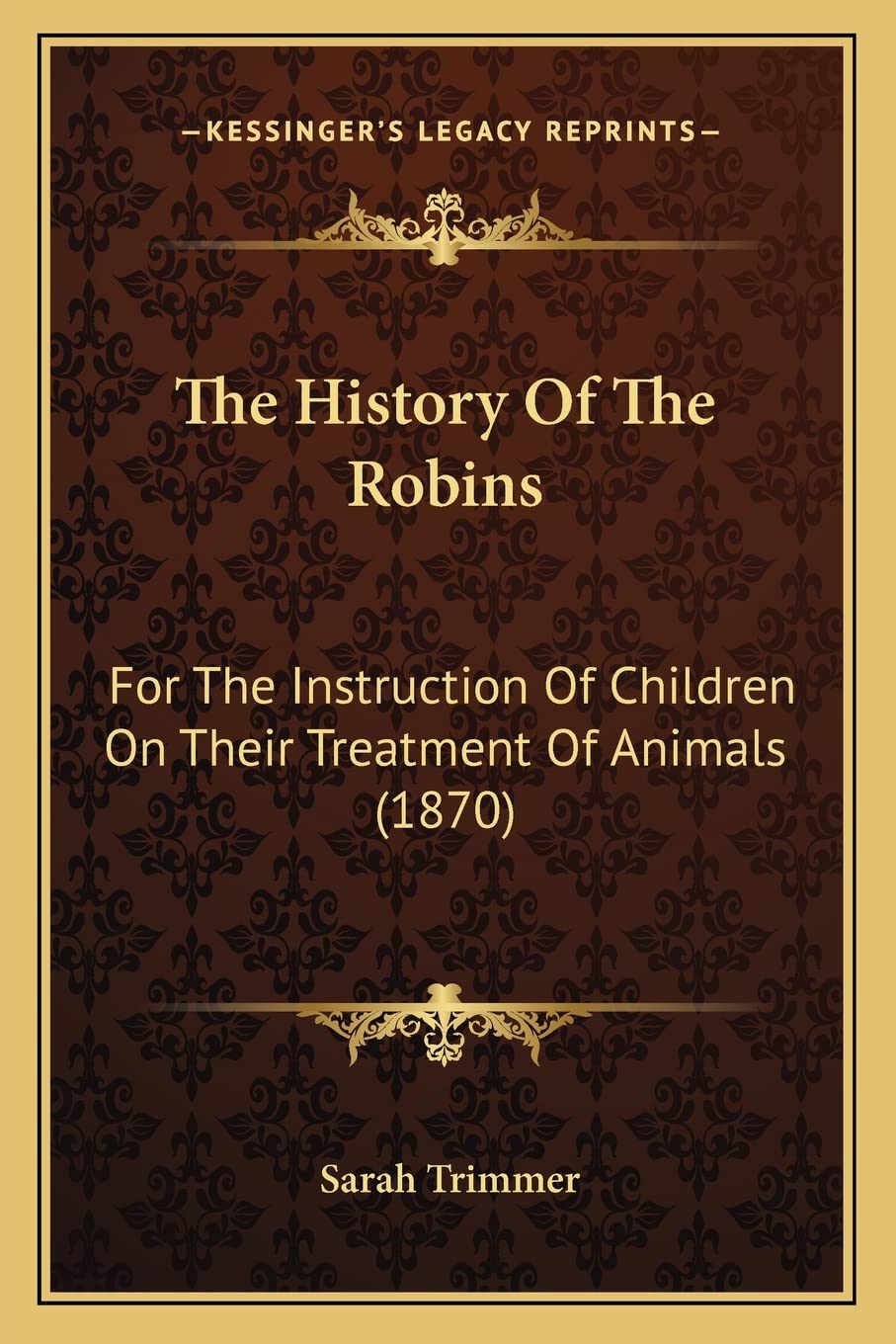 The History Of The Robins: For The Instruction Of Children On Their Treatment Of Animals (1870) Contemporary literature Books