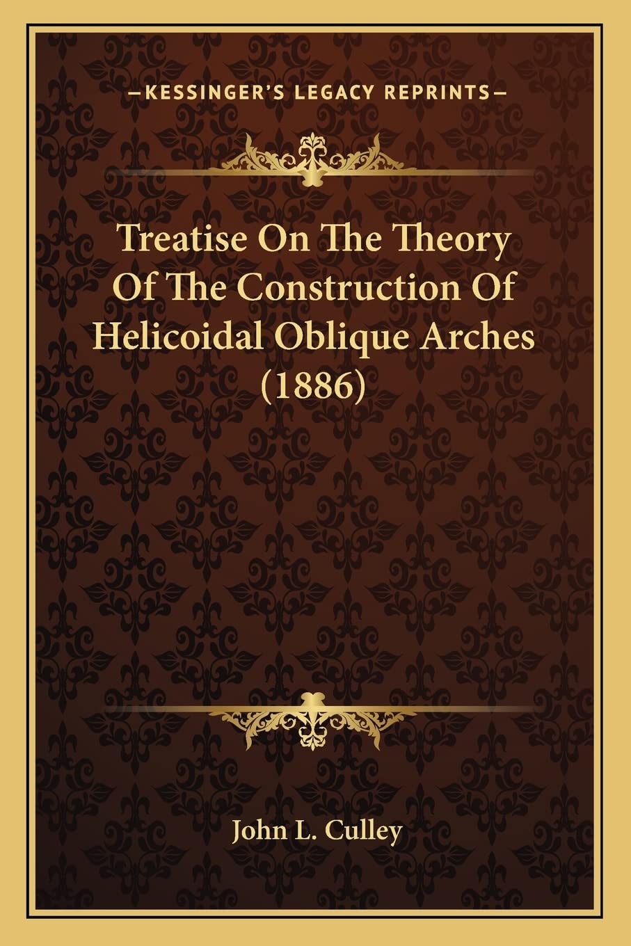 Treatise On The Theory Of The Construction Of Helicoidal Oblique Arches (1886) Contemporary literature