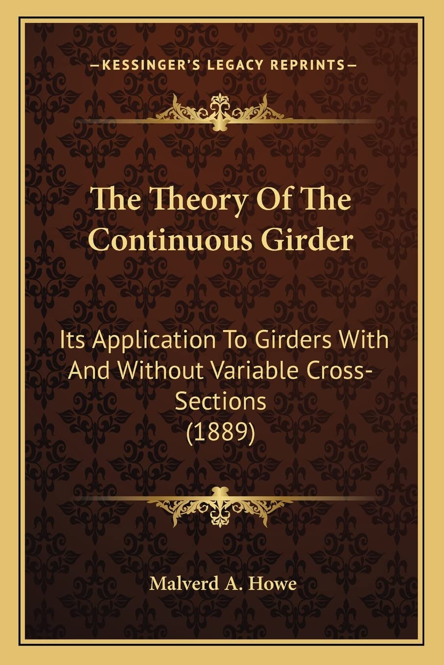 The Theory Of The Continuous Girder: Its Application To Girders With And Without Variable Cross-Sections (1889) Contemporary literature