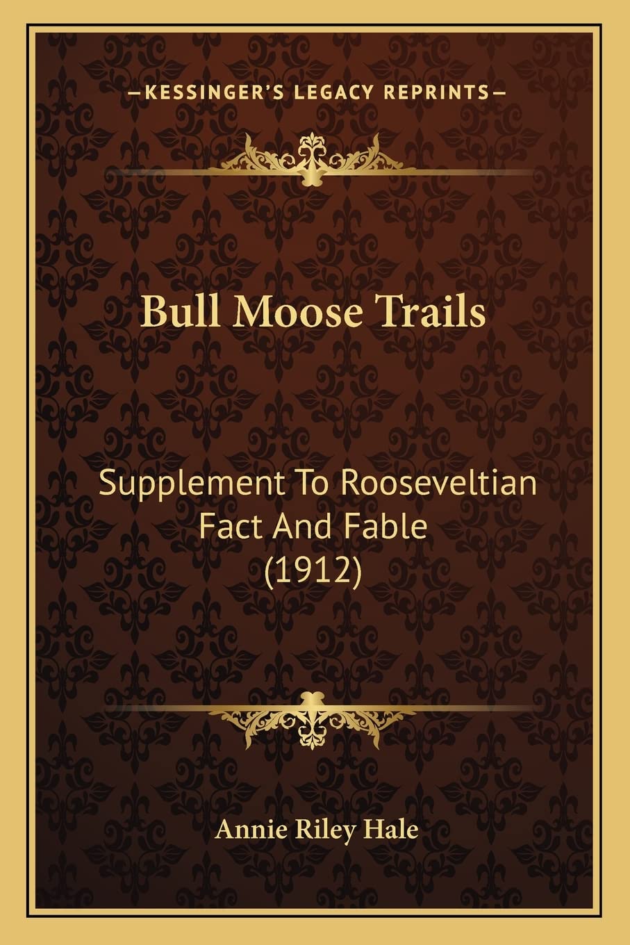 Bull Moose Trails: Supplement To Rooseveltian Fact And Fable (1912) Contemporary literature