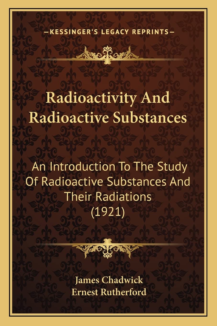 Radioactivity And Radioactive Substances: An Introduction To The Study Of Radioactive Substances And Their Radiations (1921) Contemporary literature