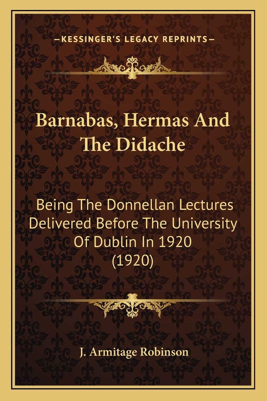 Barnabas, Hermas And The Didache: Being The Donnellan Lectures Delivered Before The University Of Dublin In 1920 (1920) Contemporary literature