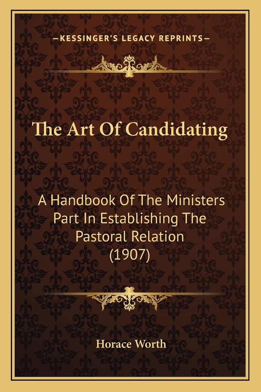 The Art Of Candidating: A Handbook Of The Ministers Part In Establishing The Pastoral Relation (1907) Contemporary literature