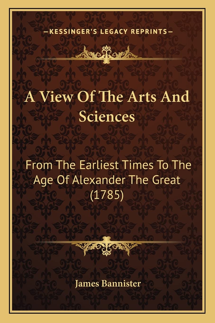 A View Of The Arts And Sciences: From The Earliest Times To The Age Of Alexander The Great (1785) Contemporary literature Books