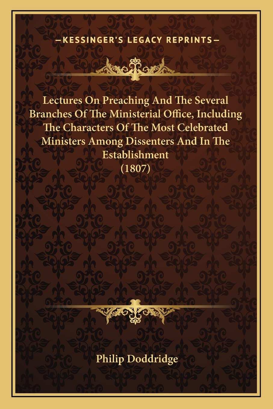 Lectures On Preaching And The Several Branches Of The Ministerial Office, Including The Characters Of The Most Celebrated Ministers Among Dissenters And In The Establishment (1807) Contemporary literature Books