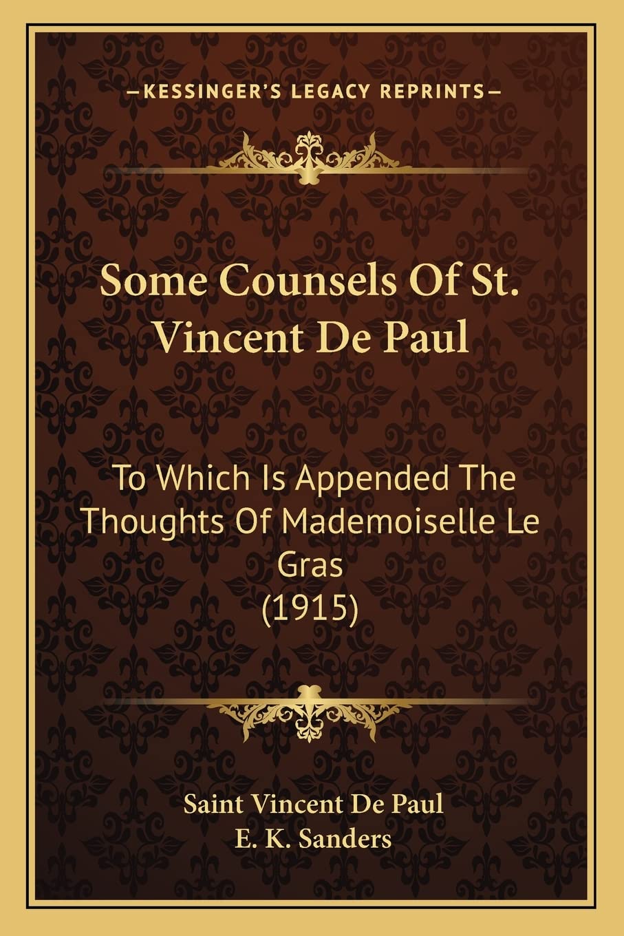 Some Counsels Of St. Vincent De Paul: To Which Is Appended The Thoughts Of Mademoiselle Le Gras (1915) Philosophy