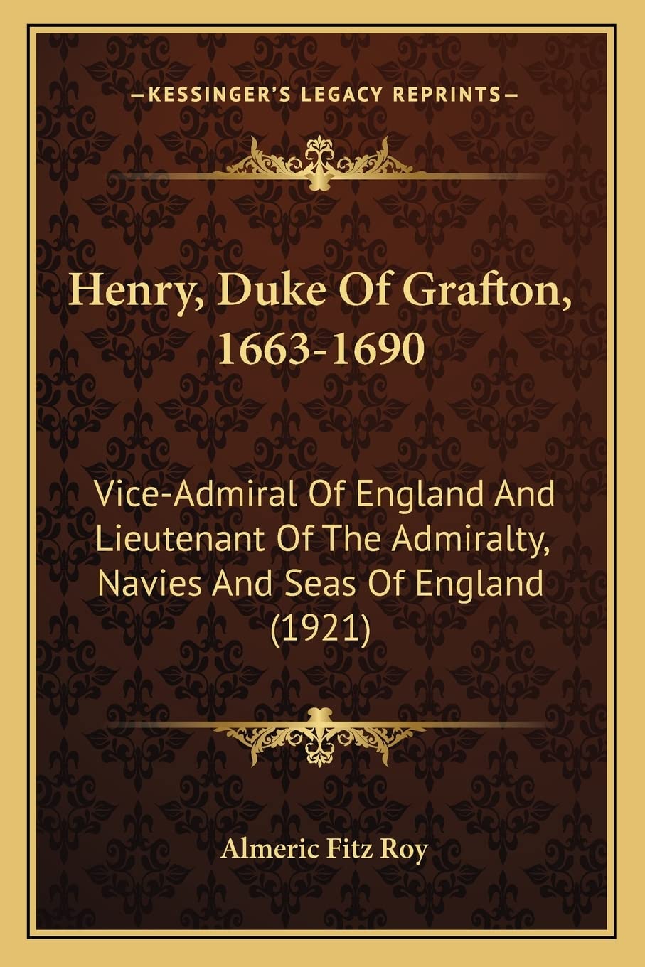 Henry, Duke Of Grafton, 1663-1690: Vice-Admiral Of England And Lieutenant Of The Admiralty, Navies And Seas Of England (1921) Contemporary literature Books