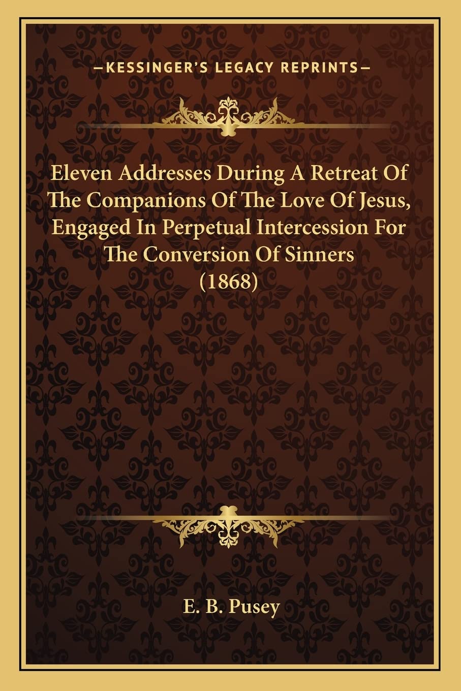 Eleven Addresses During A Retreat Of The Companions Of The Love Of Jesus, Engaged In Perpetual Intercession For The Conversion Of Sinners (1868) Contemporary literature Books