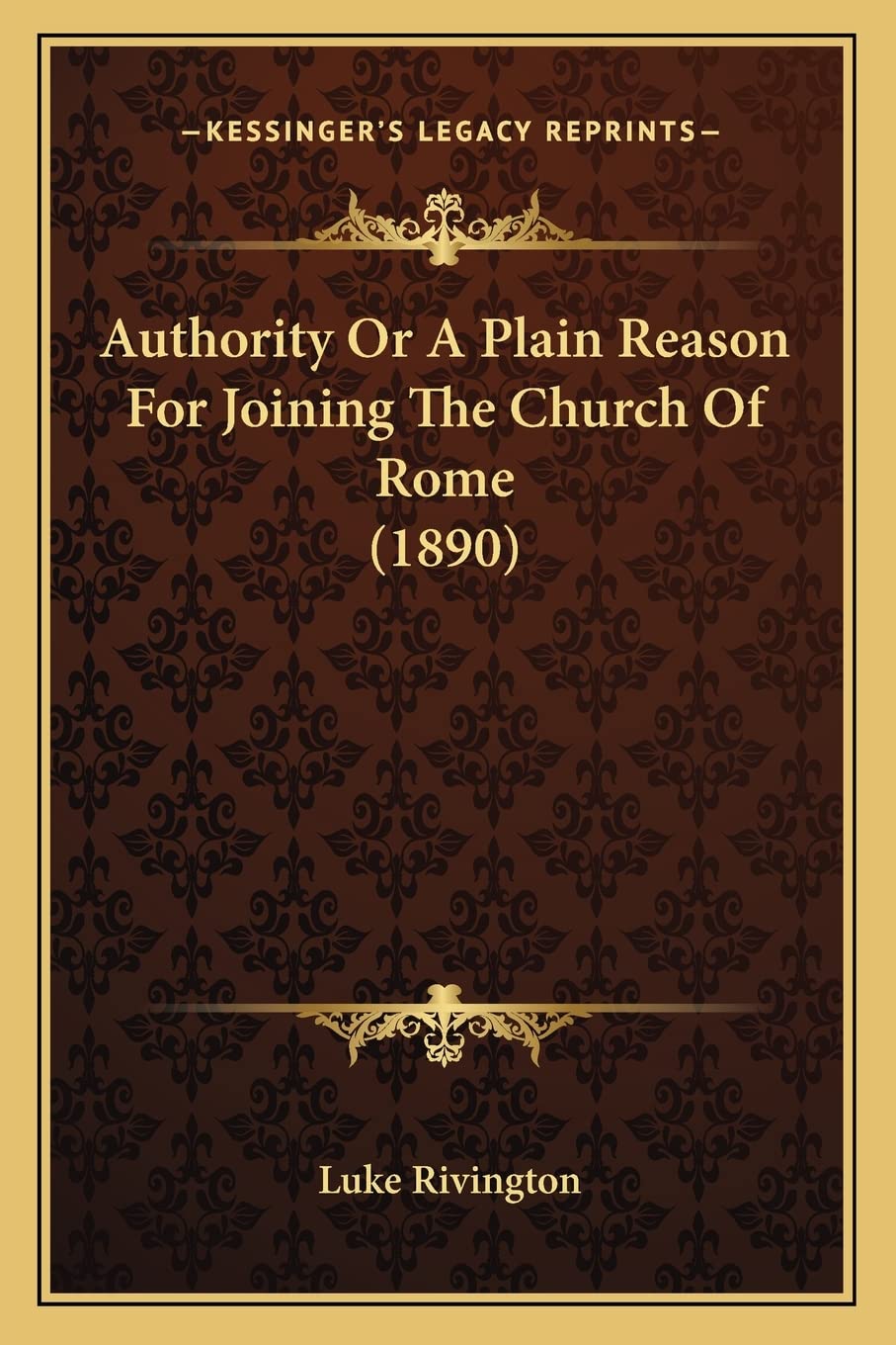 Authority Or A Plain Reason For Joining The Church Of Rome (1890) Contemporary literature