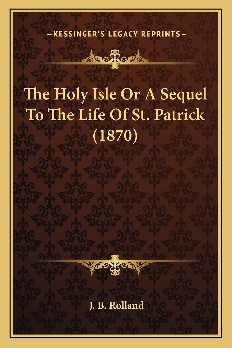 The Holy Isle Or A Sequel To The Life Of St. Patrick (1870) Contemporary literature