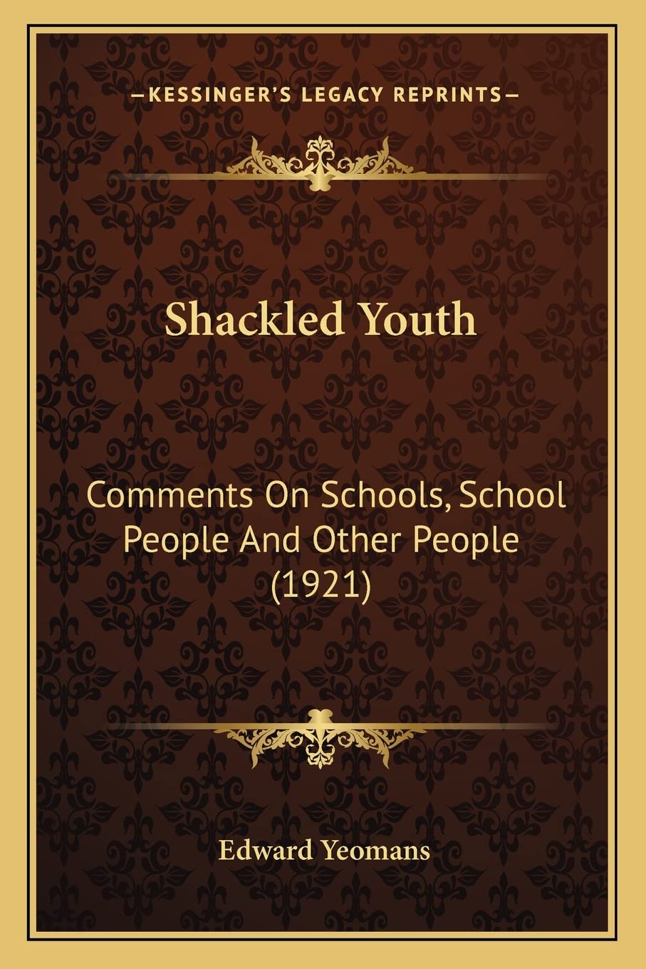 Shackled Youth: Comments On Schools, School People And Other People (1921) Social Sciences