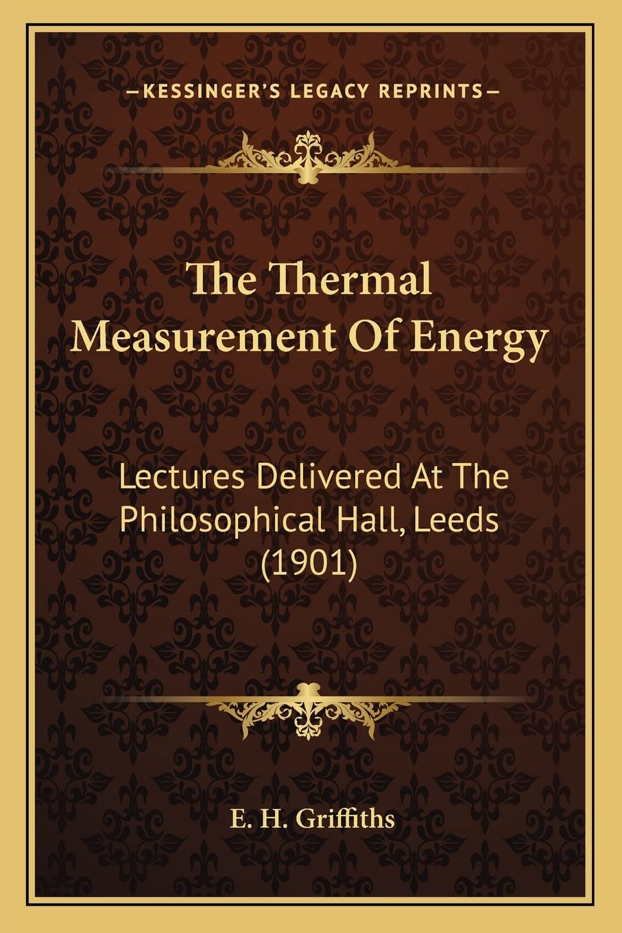 The Thermal Measurement of Energy: Lectures Delivered at the Philosophical Hall, Leeds (1901) Contemporary literature