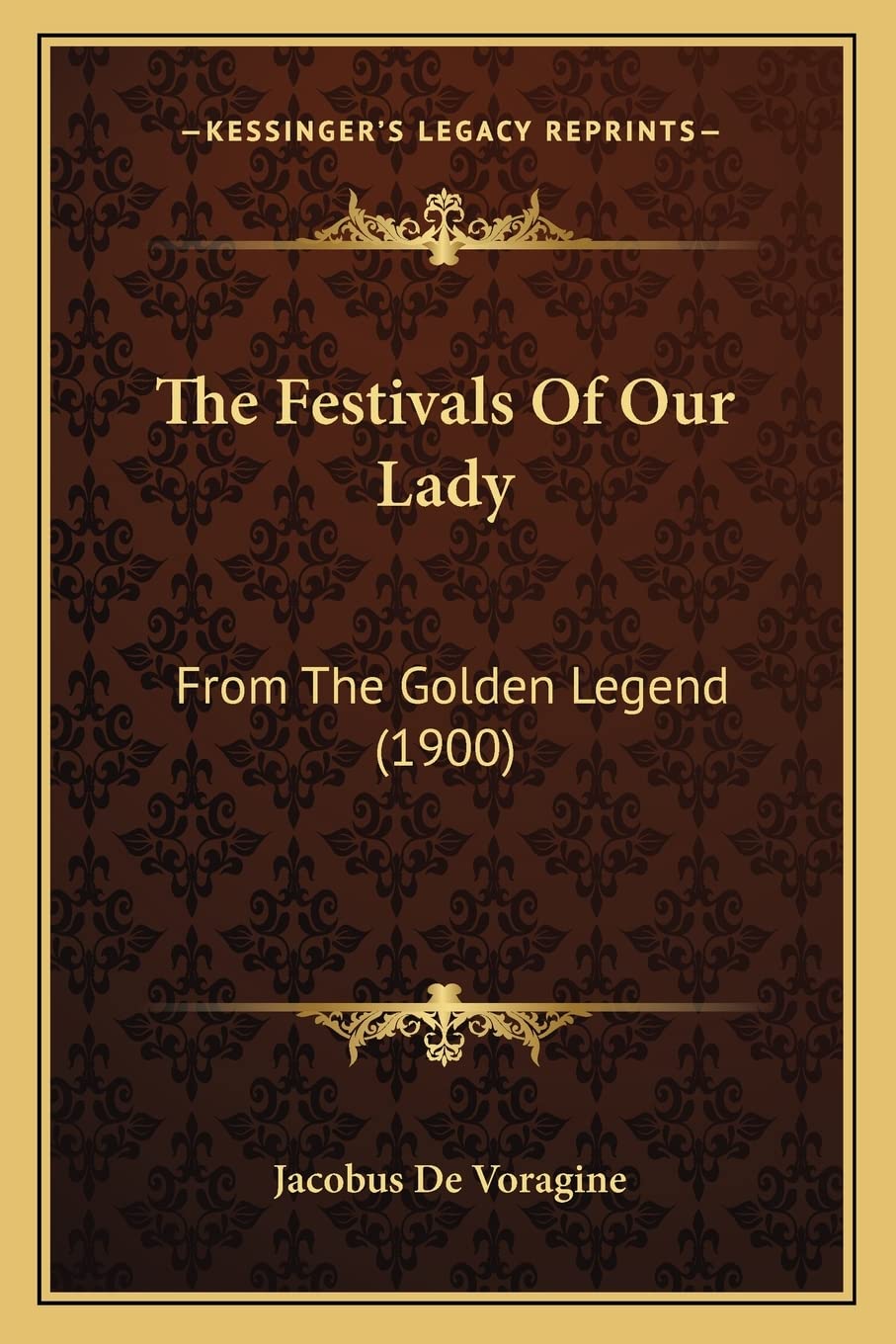 The Festivals Of Our Lady: From The Golden Legend (1900) International
