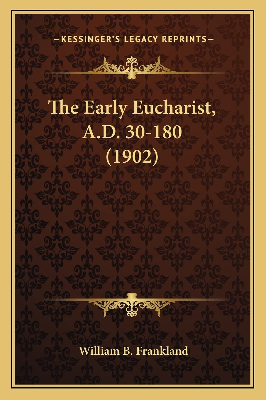 The Early Eucharist, A.D. 30-180 (1902) Contemporary literature