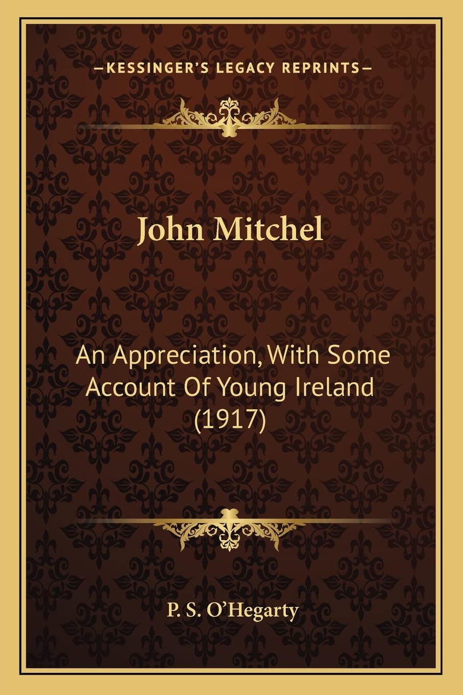 John Mitchel: An Appreciation, With Some Account Of Young Ireland (1917) International