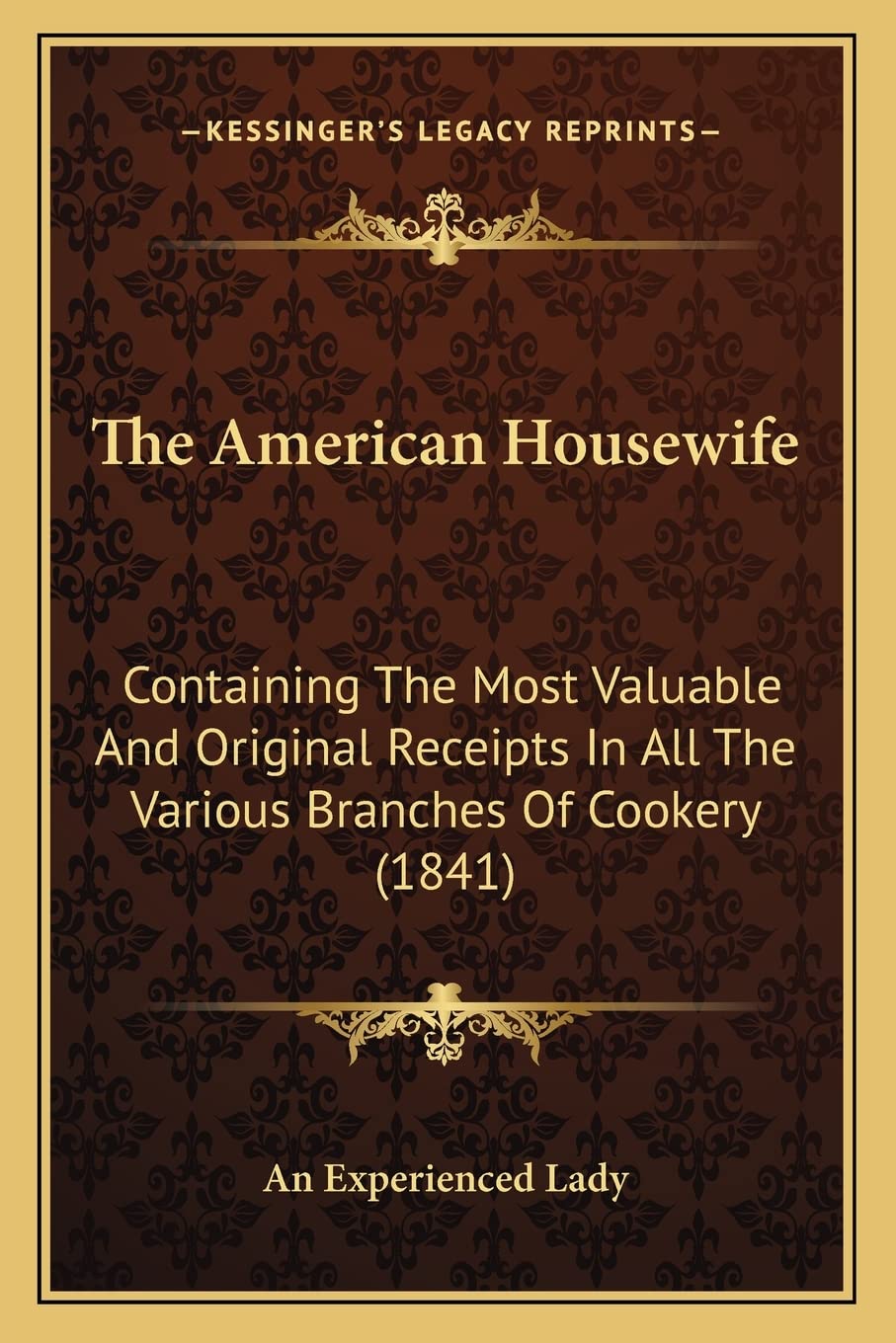 The American Housewife: Containing the Most Valuable and Original Receipts in All the Various Branches of Cookery (1841) Contemporary literature Books
