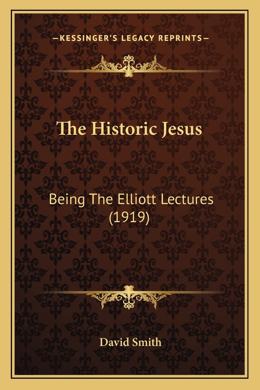 The Historic Jesus: Being The Elliott Lectures (1919) Philosophy
