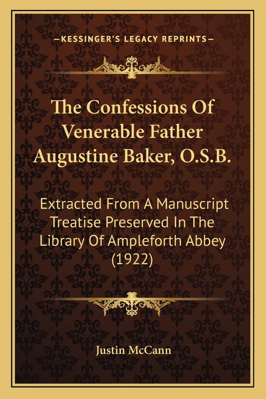 The Confessions Of Venerable Father Augustine Baker, O.S.B.: Extracted From A Manuscript Treatise Preserved In The Library Of Ampleforth Abbey (1922) Contemporary literature
