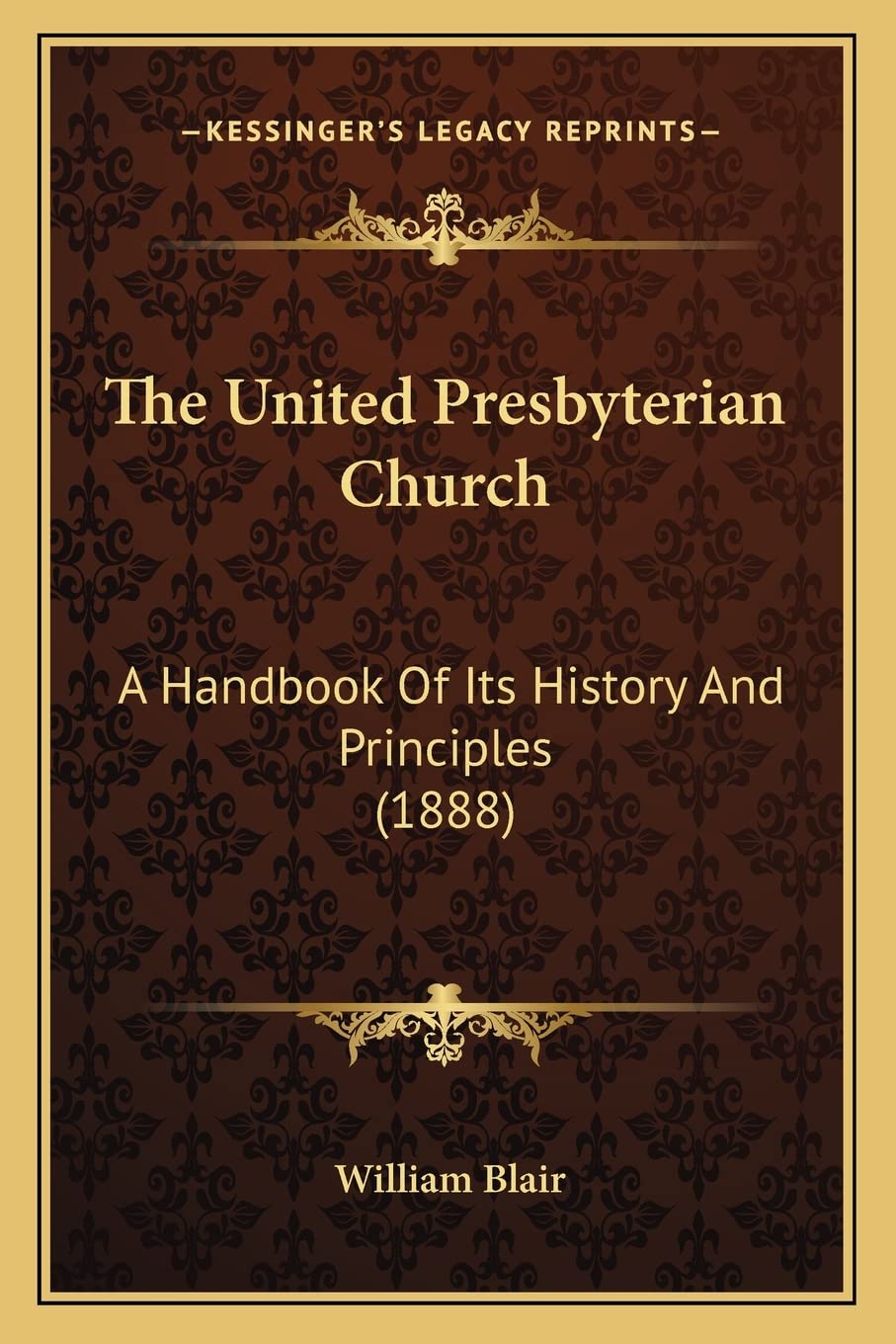 The United Presbyterian Church: A Handbook Of Its History And Principles (1888) Contemporary literature Books