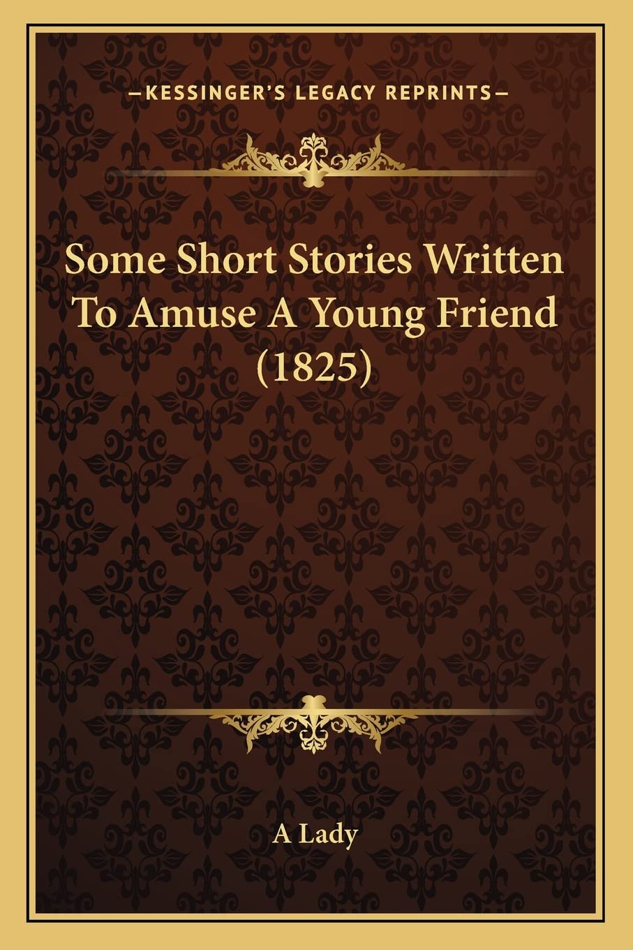 Some Short Stories Written To Amuse A Young Friend (1825) Fiction