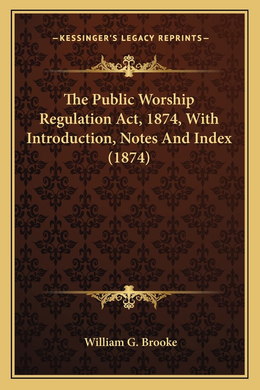 The Public Worship Regulation ACT, 1874, with Introduction, Notes and Index (1874) Contemporary literature